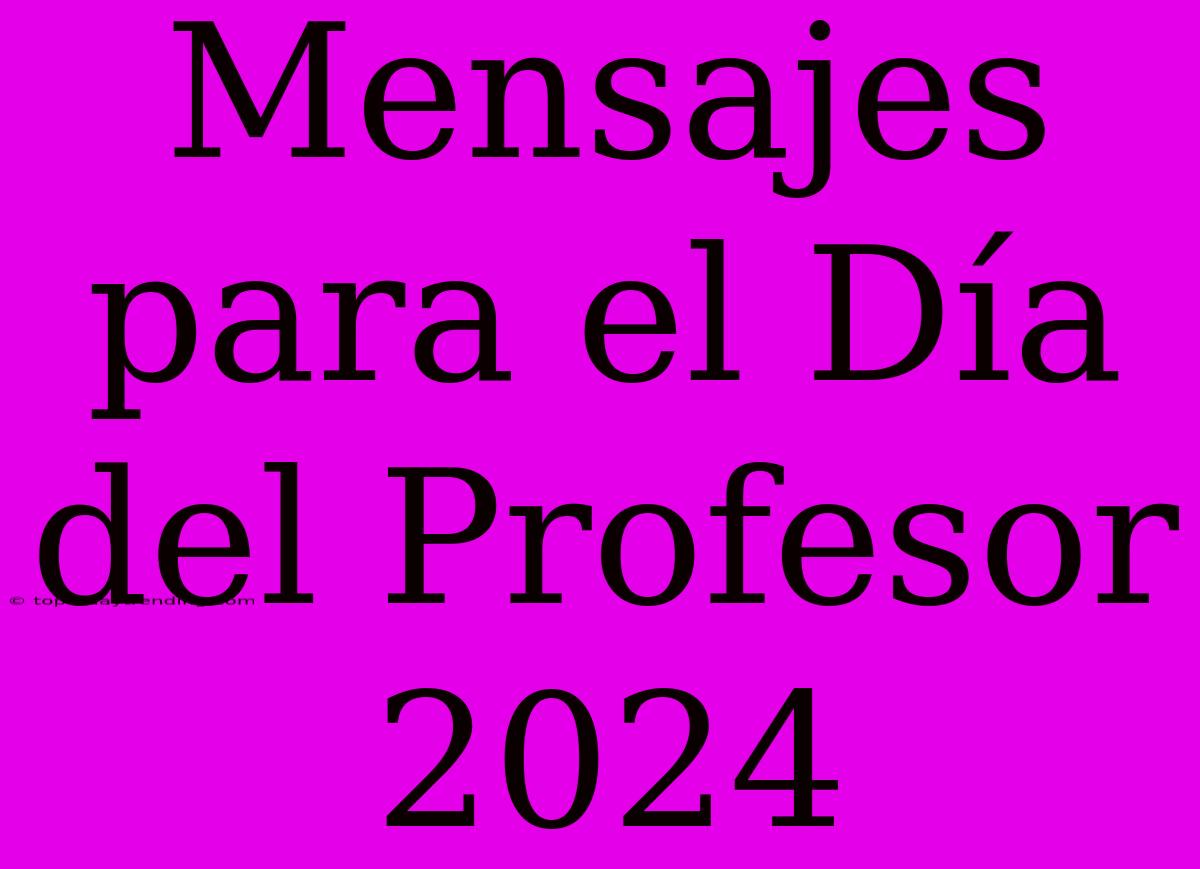 Mensajes Para El Día Del Profesor 2024