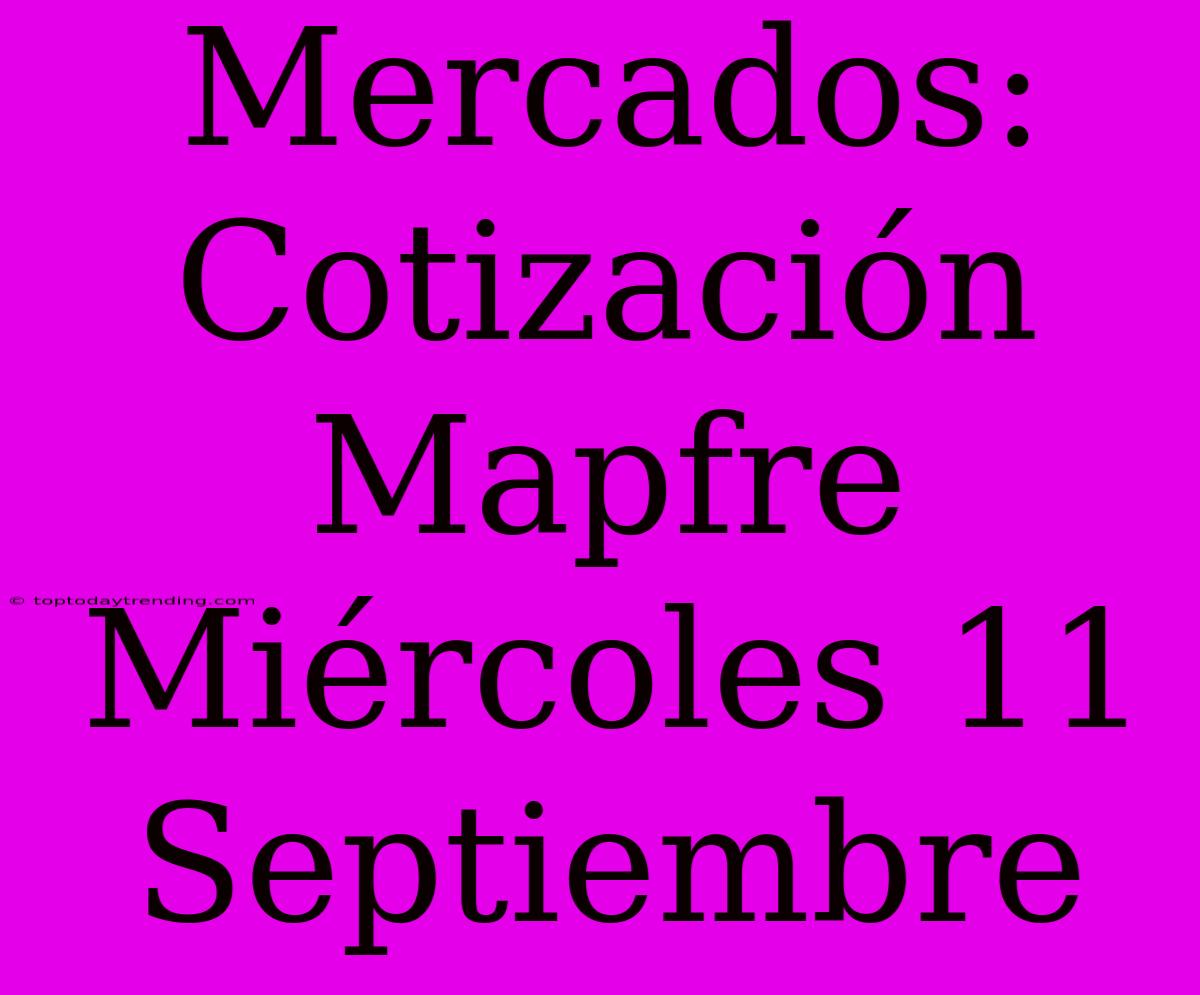 Mercados: Cotización Mapfre Miércoles 11 Septiembre