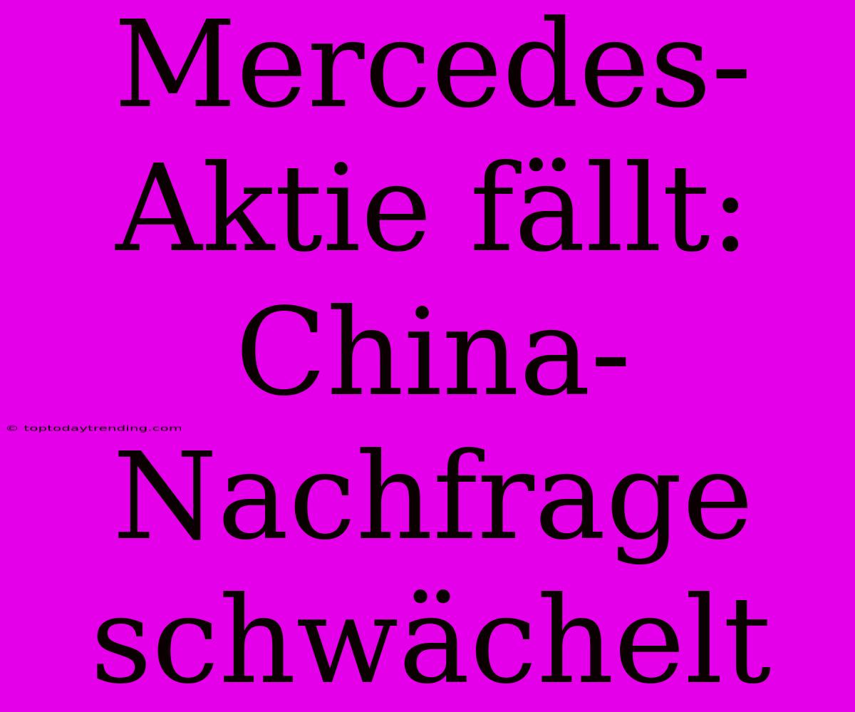 Mercedes-Aktie Fällt: China-Nachfrage Schwächelt