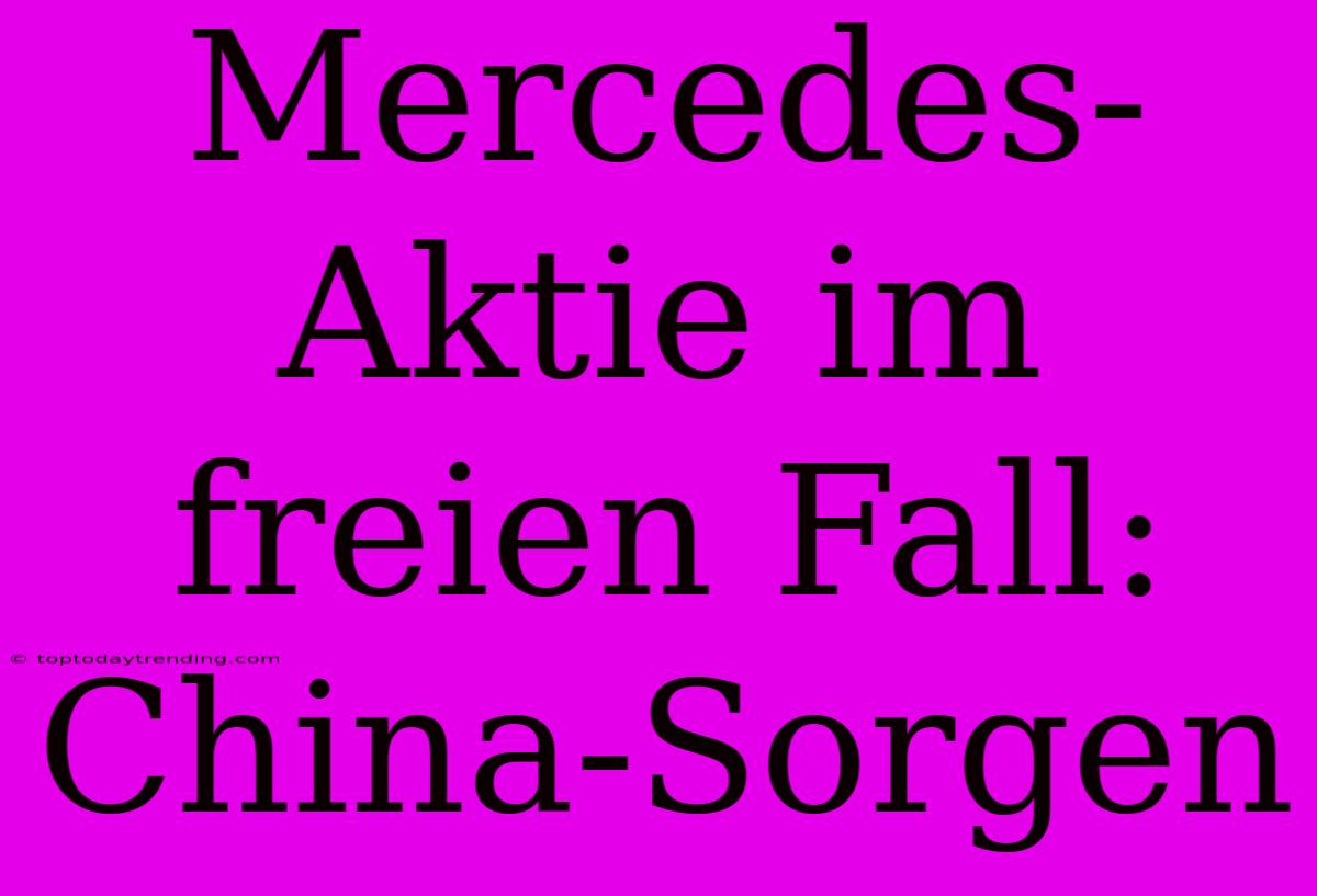 Mercedes-Aktie Im Freien Fall: China-Sorgen