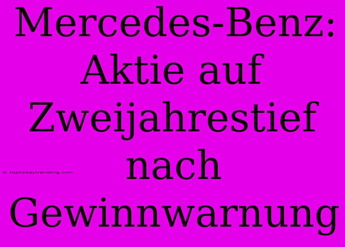 Mercedes-Benz: Aktie Auf Zweijahrestief Nach Gewinnwarnung