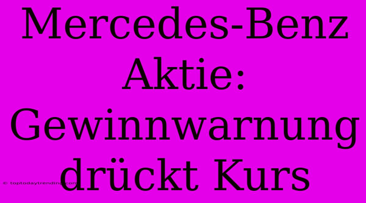 Mercedes-Benz Aktie: Gewinnwarnung Drückt Kurs