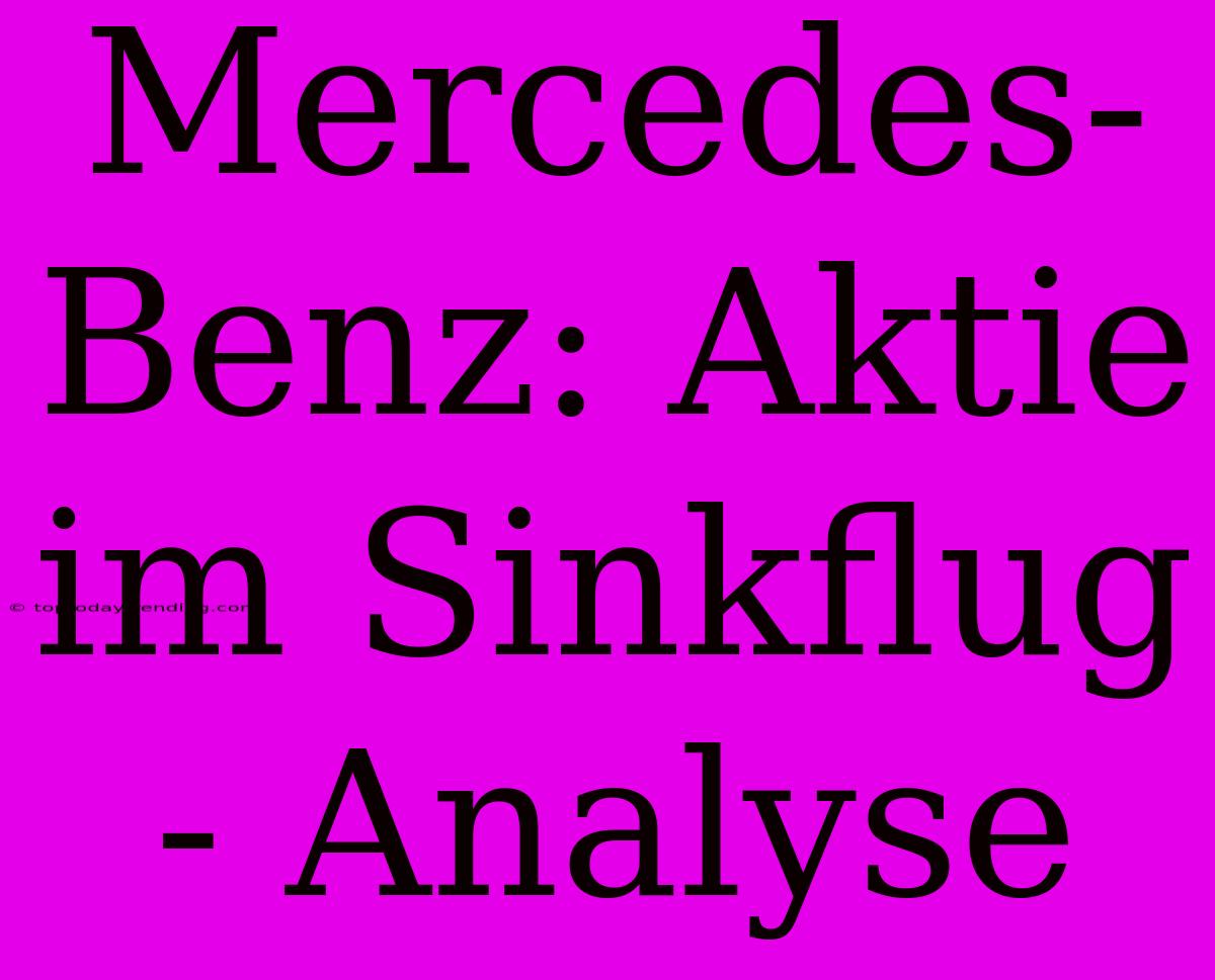 Mercedes-Benz: Aktie Im Sinkflug - Analyse