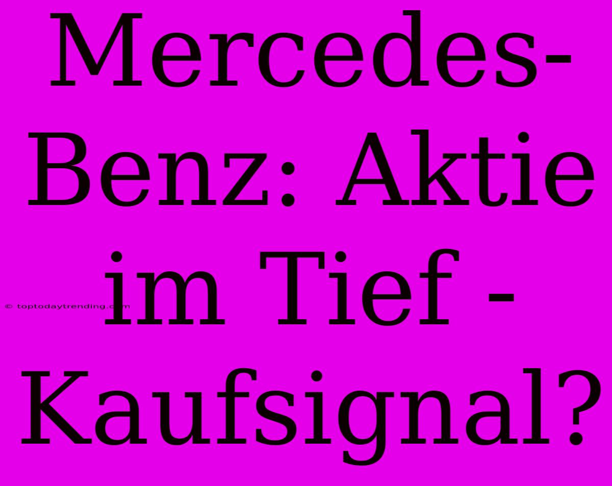 Mercedes-Benz: Aktie Im Tief - Kaufsignal?