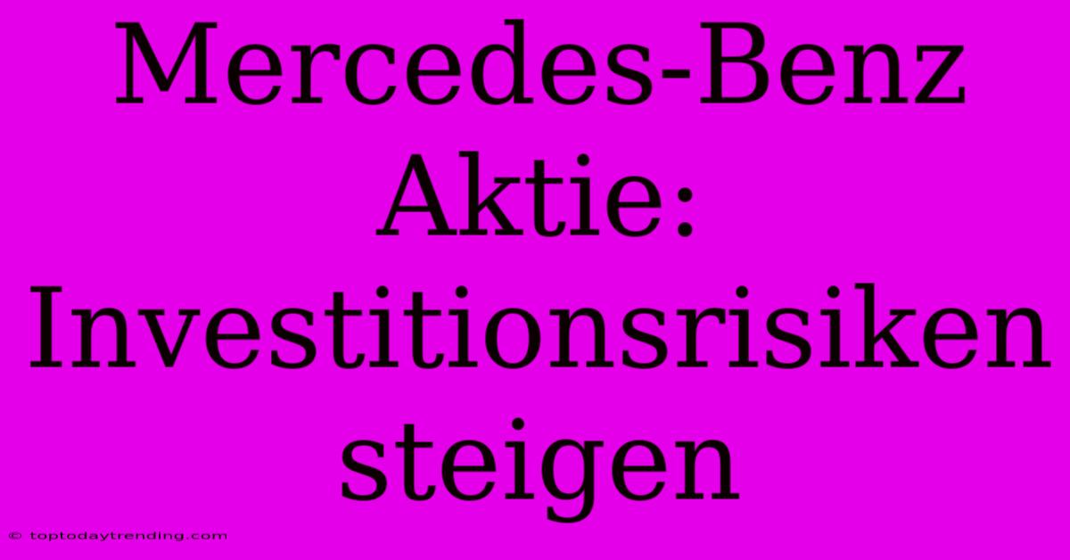 Mercedes-Benz Aktie: Investitionsrisiken Steigen