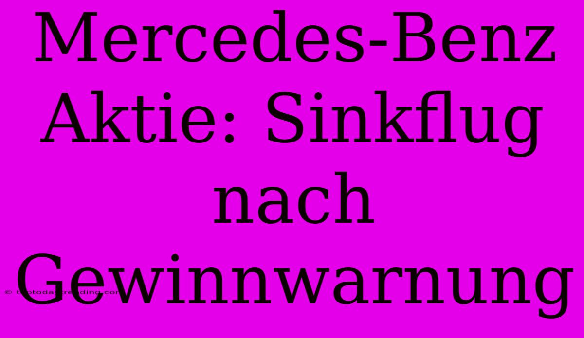 Mercedes-Benz Aktie: Sinkflug Nach Gewinnwarnung