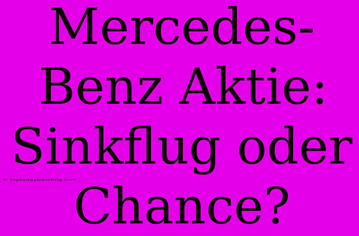 Mercedes-Benz Aktie: Sinkflug Oder Chance?