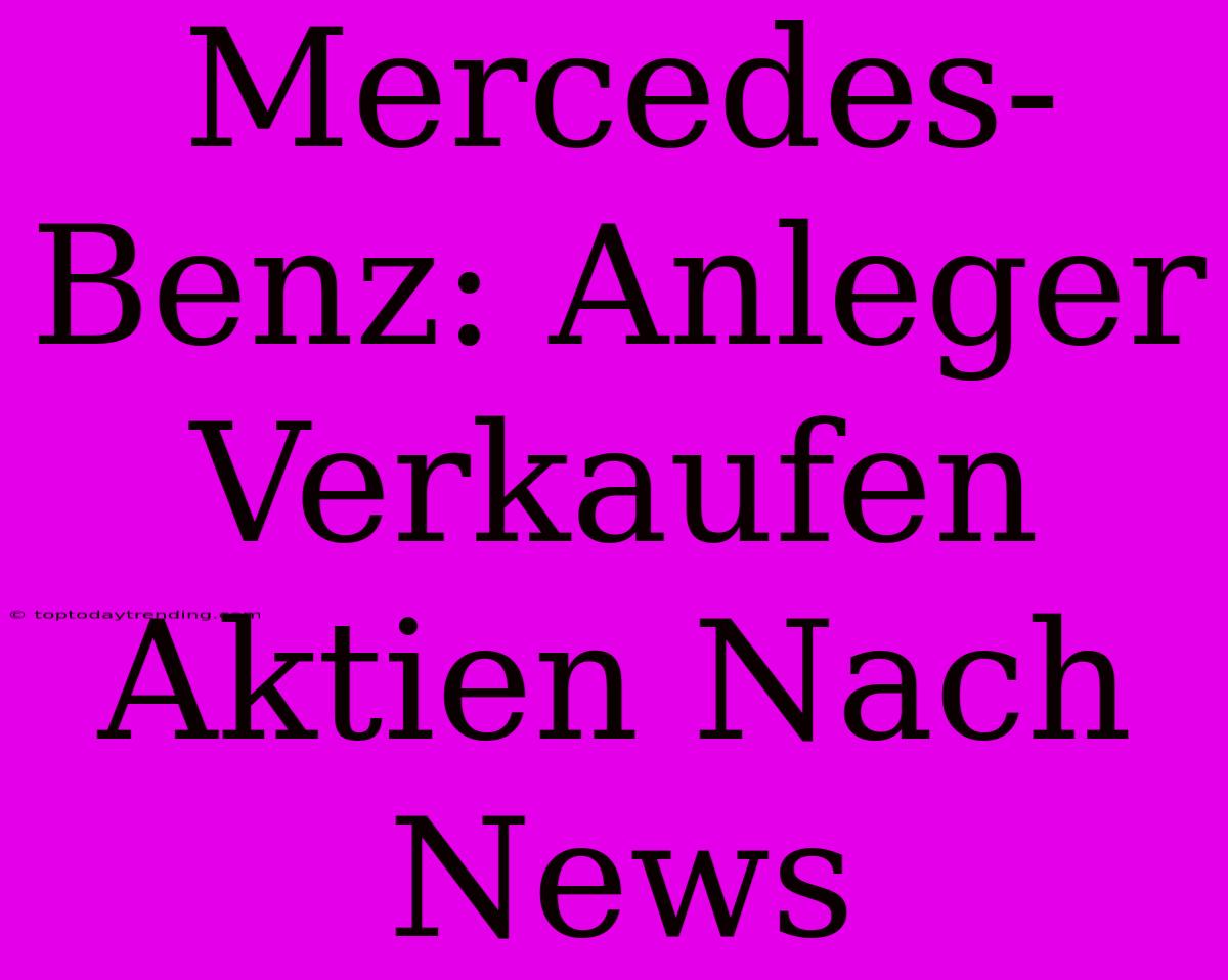 Mercedes-Benz: Anleger Verkaufen Aktien Nach News