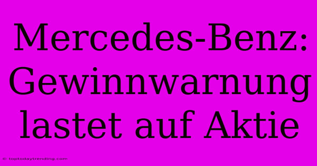 Mercedes-Benz: Gewinnwarnung Lastet Auf Aktie