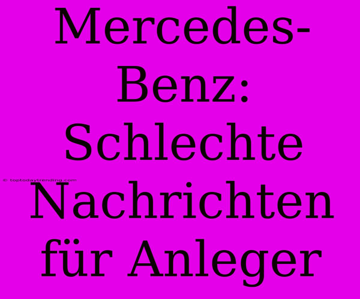 Mercedes-Benz: Schlechte Nachrichten Für Anleger