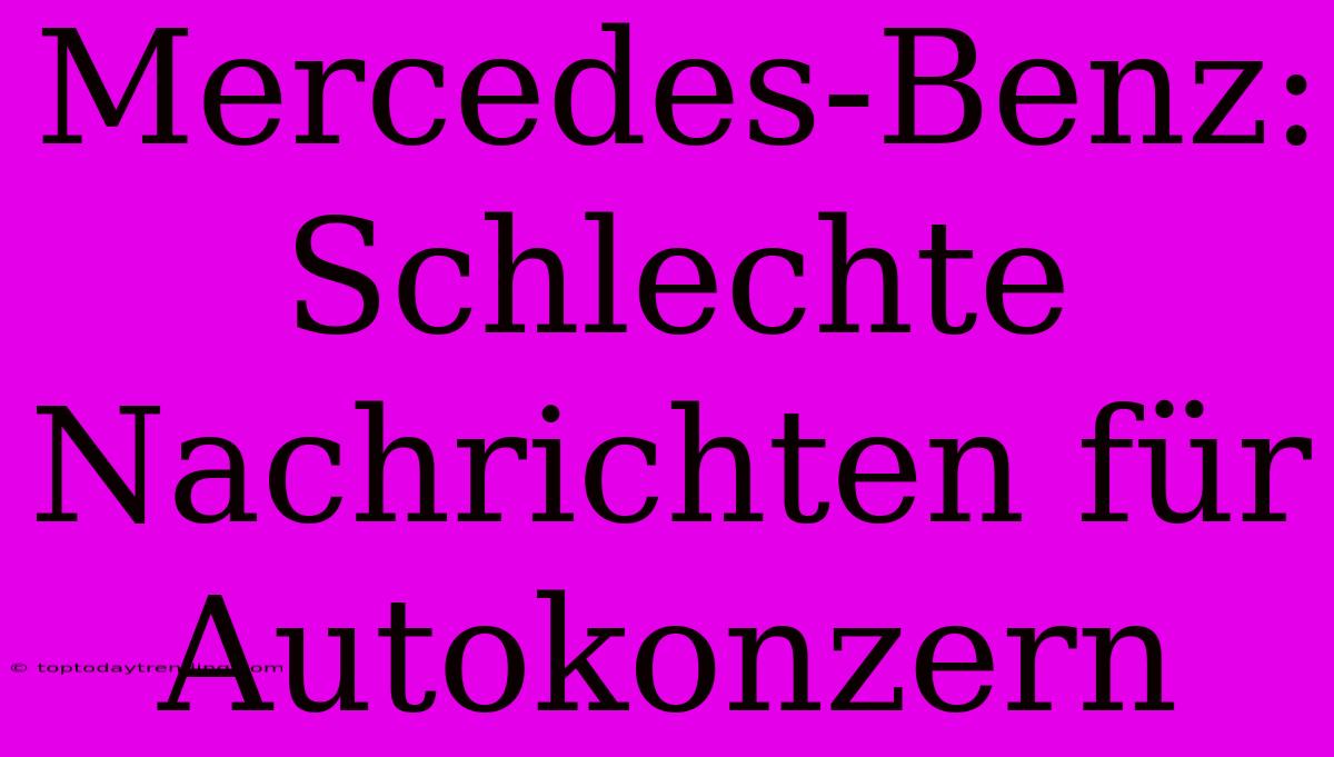 Mercedes-Benz: Schlechte Nachrichten Für Autokonzern