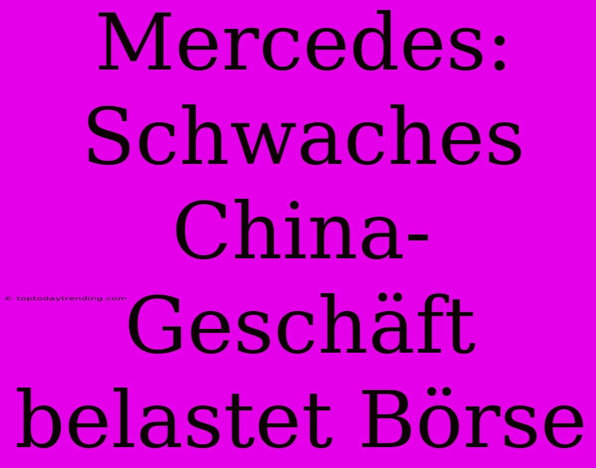 Mercedes: Schwaches China-Geschäft Belastet Börse