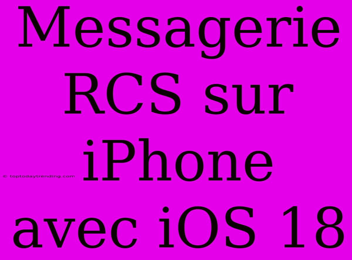 Messagerie RCS Sur IPhone Avec IOS 18