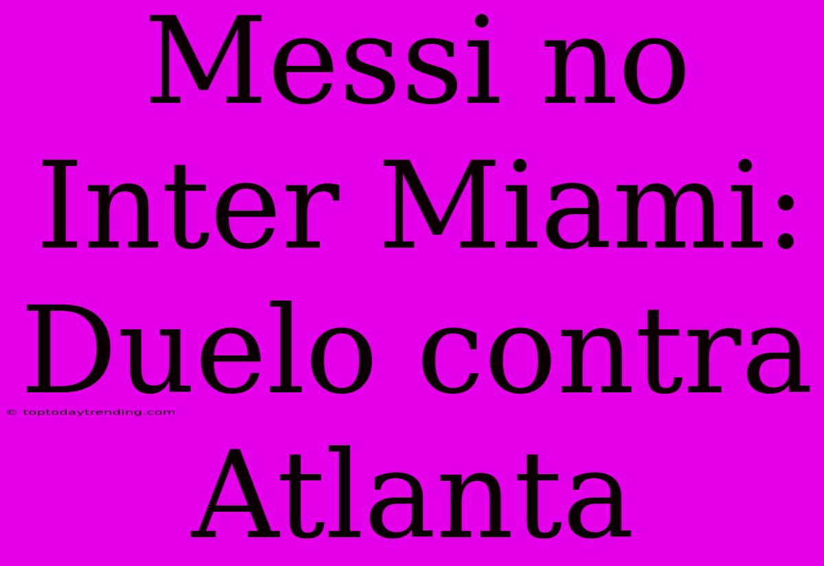 Messi No Inter Miami: Duelo Contra Atlanta