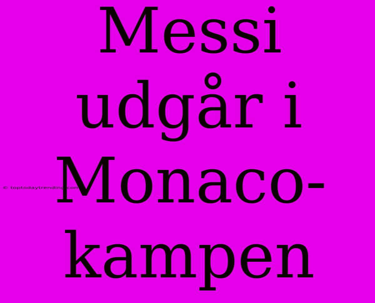 Messi Udgår I Monaco-kampen