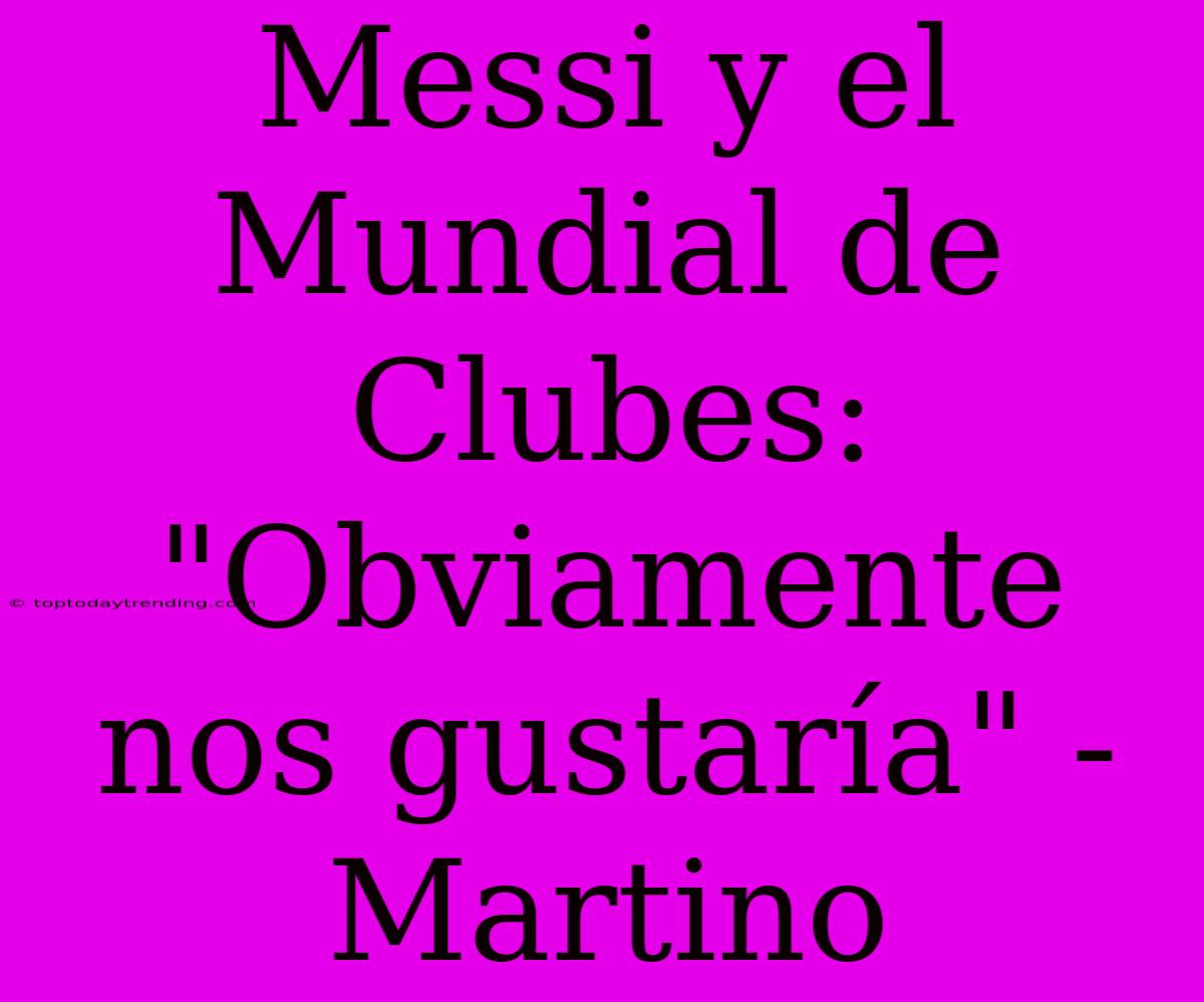 Messi Y El Mundial De Clubes: 