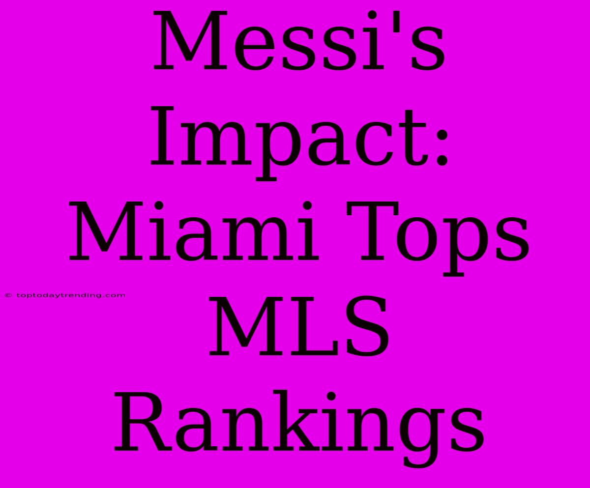 Messi's Impact: Miami Tops MLS Rankings