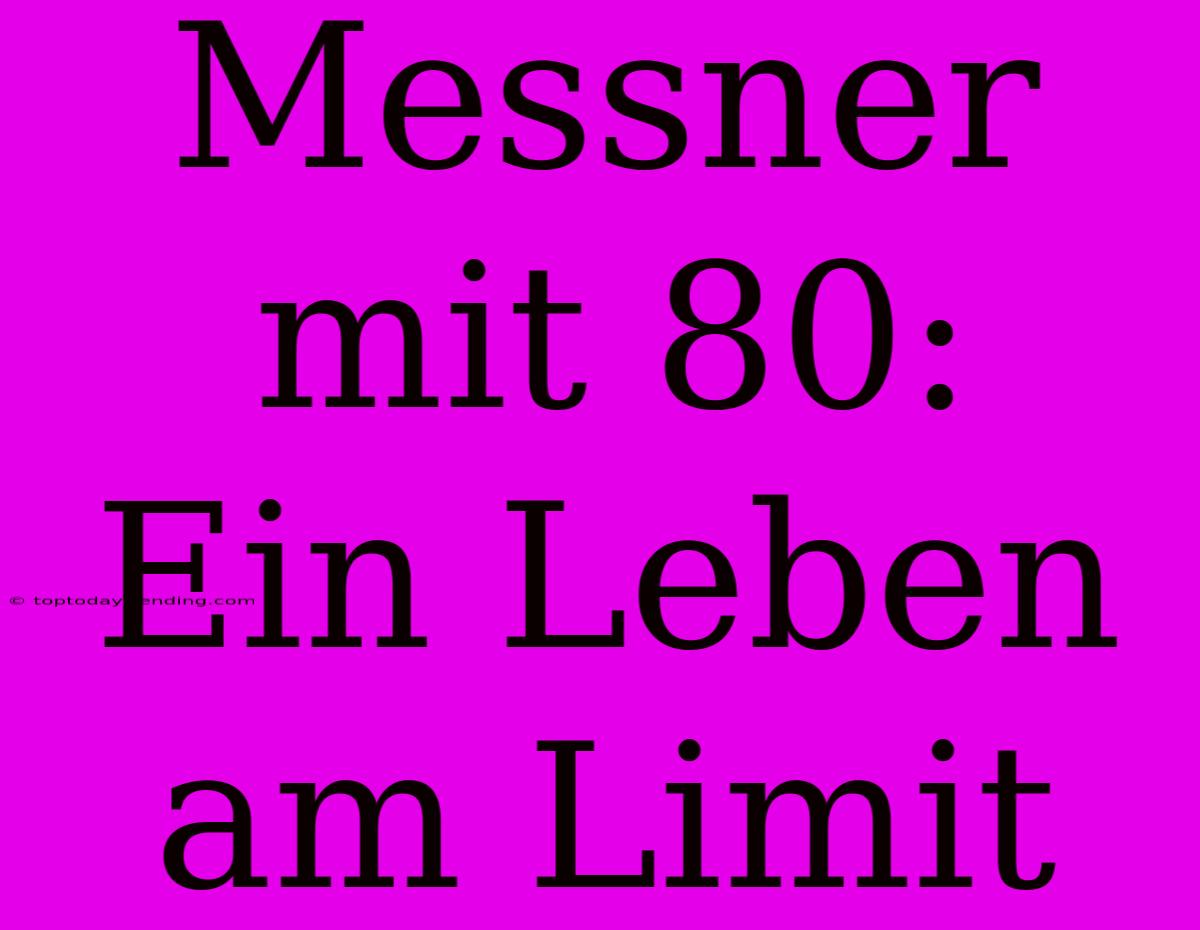 Messner Mit 80:  Ein Leben Am Limit