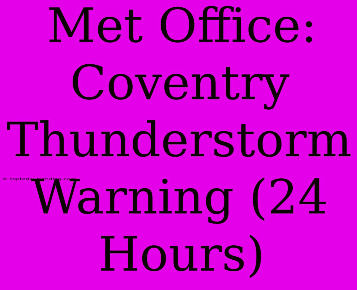 Met Office: Coventry Thunderstorm Warning (24 Hours)