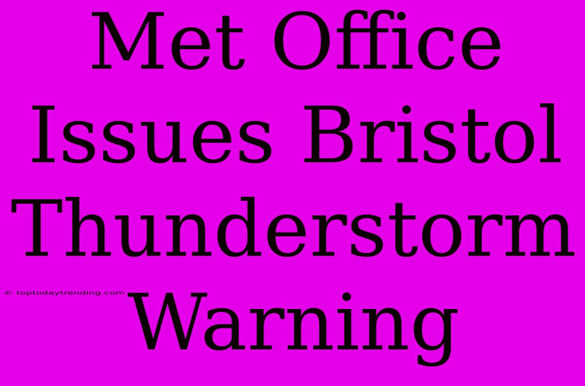 Met Office Issues Bristol Thunderstorm Warning