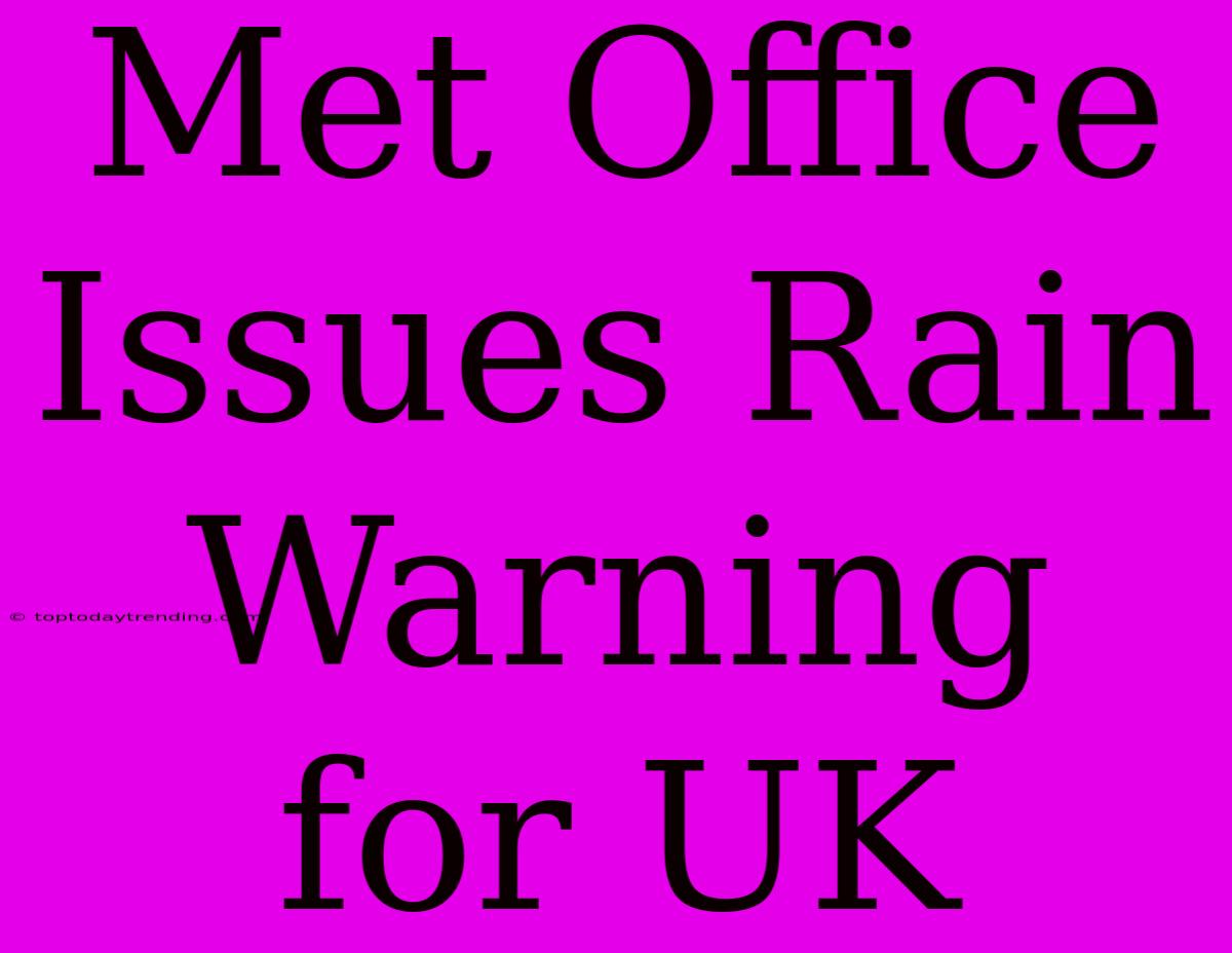 Met Office Issues Rain Warning For UK