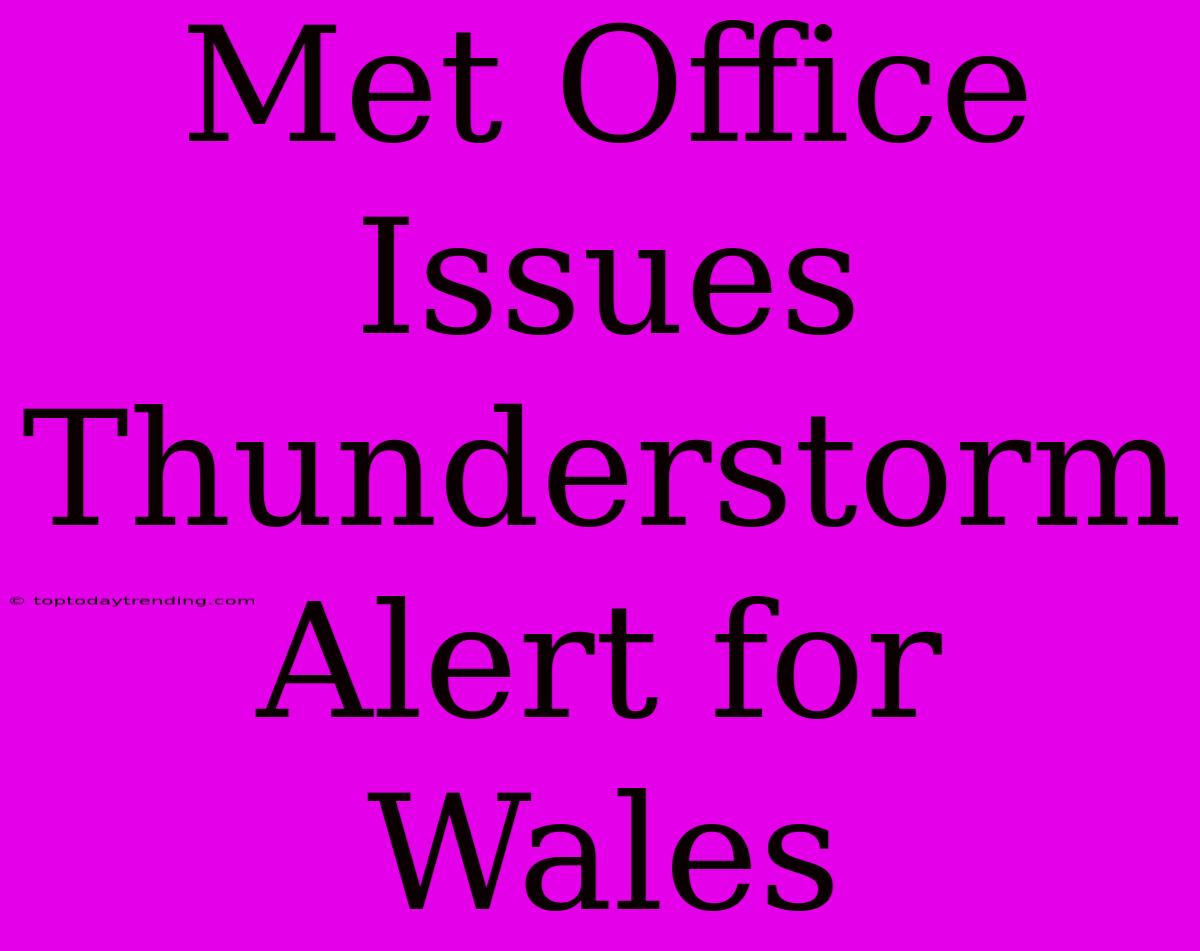 Met Office Issues Thunderstorm Alert For Wales