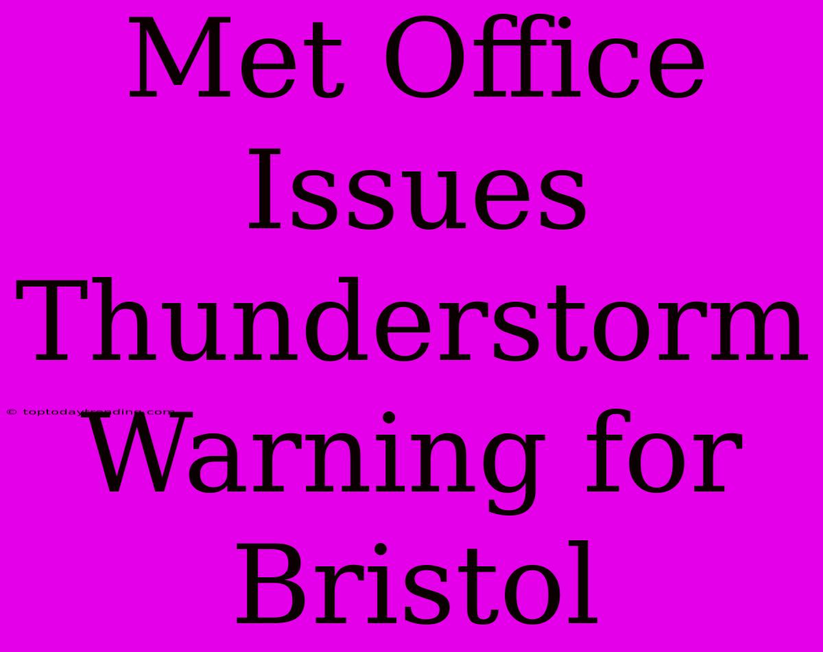 Met Office Issues Thunderstorm Warning For Bristol