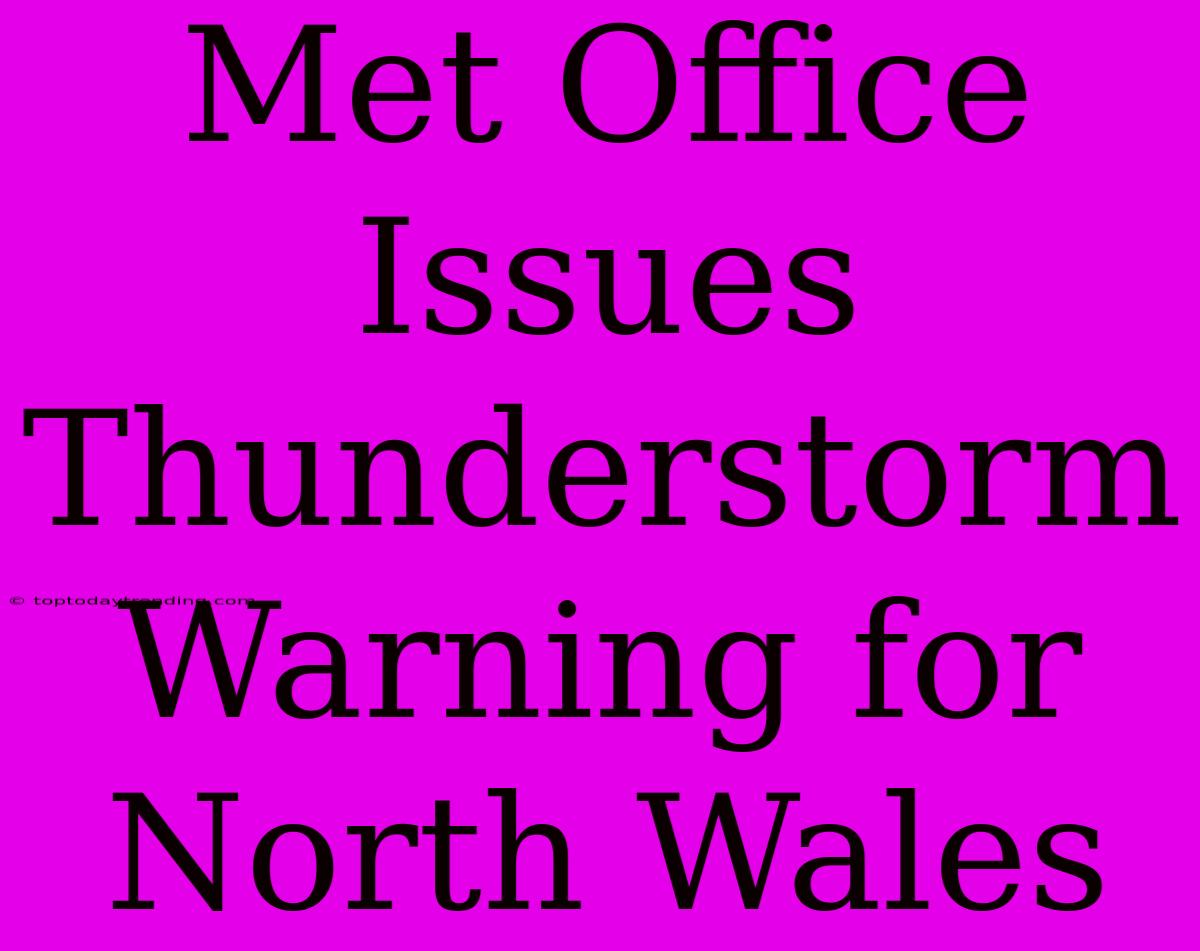 Met Office Issues Thunderstorm Warning For North Wales