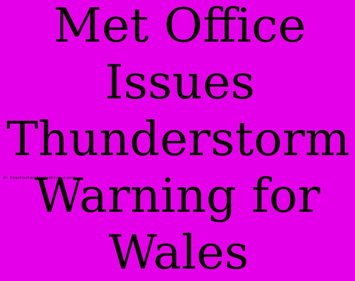 Met Office Issues Thunderstorm Warning For Wales