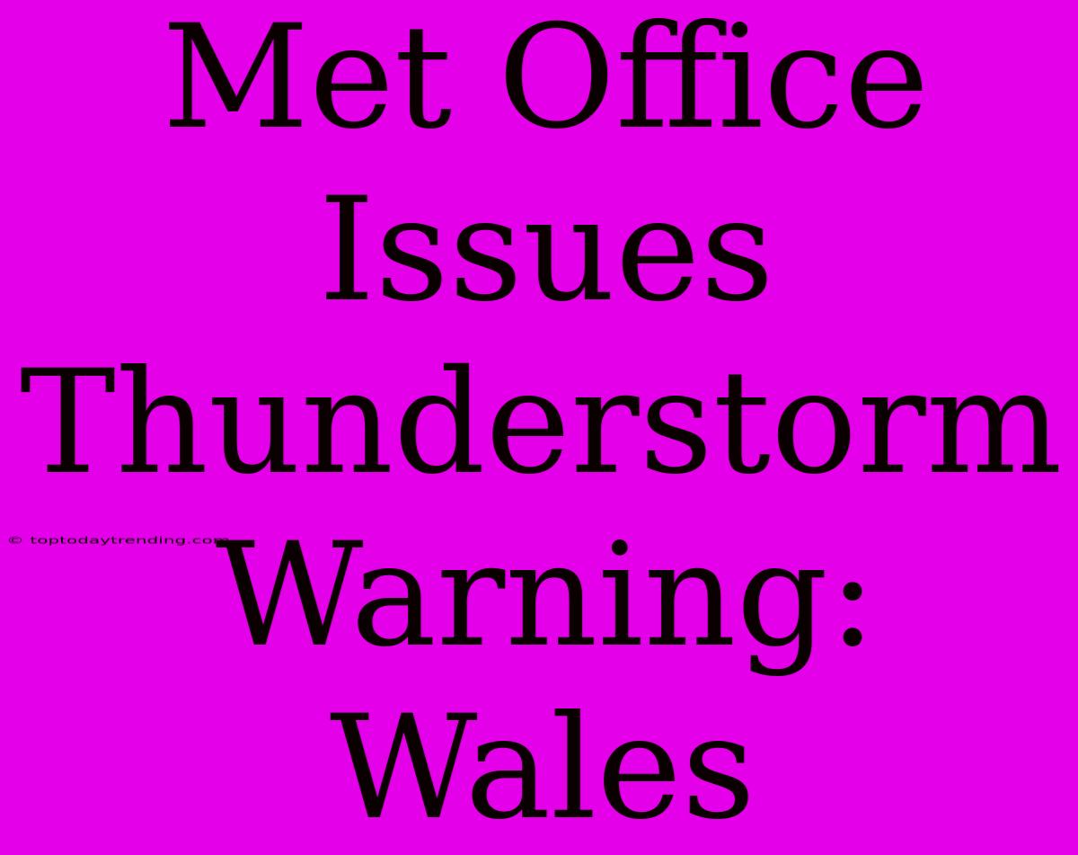 Met Office Issues Thunderstorm Warning: Wales