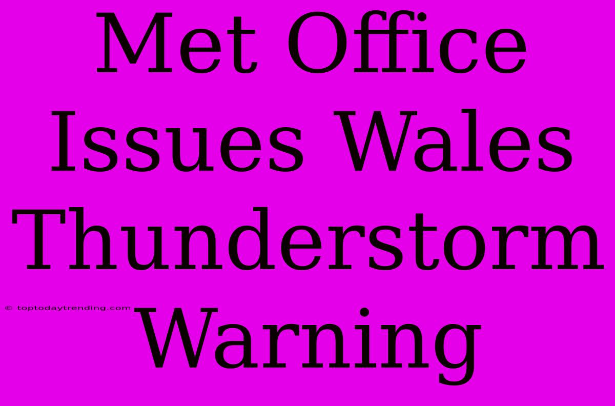 Met Office Issues Wales Thunderstorm Warning