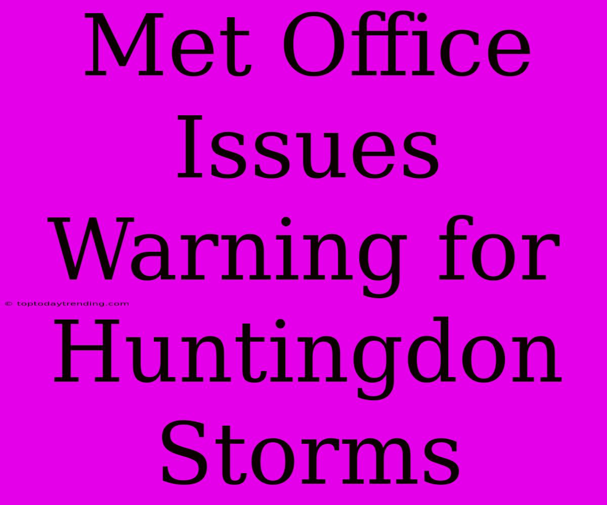 Met Office Issues Warning For Huntingdon Storms