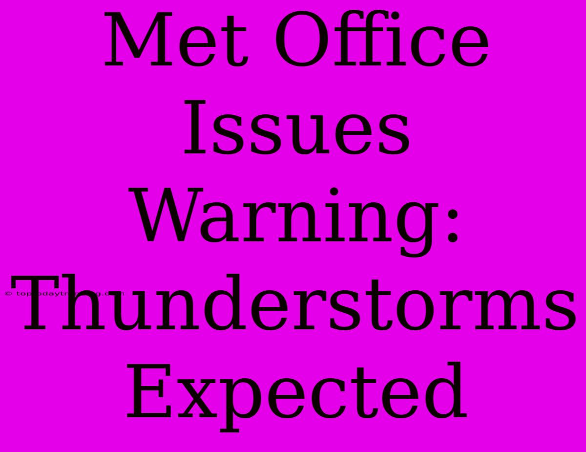 Met Office Issues Warning: Thunderstorms Expected