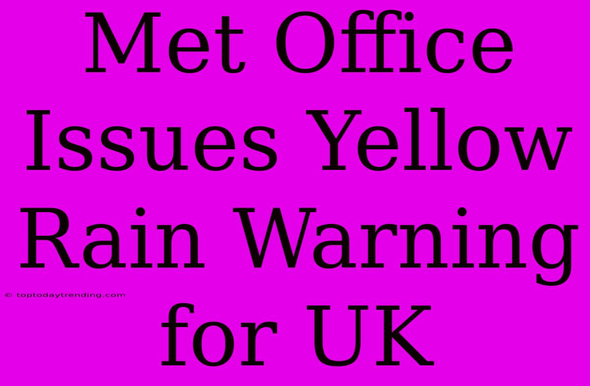 Met Office Issues Yellow Rain Warning For UK