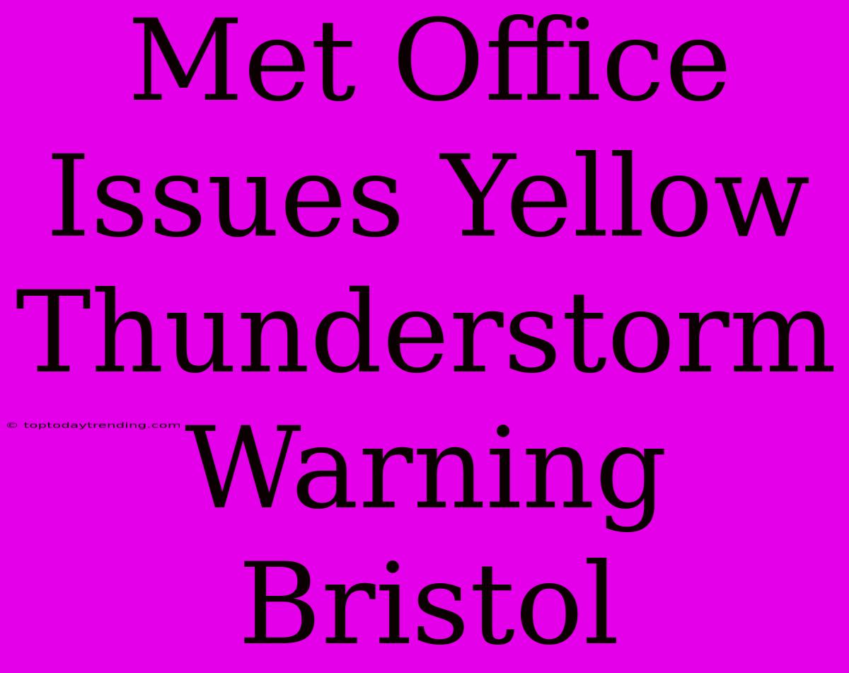 Met Office Issues Yellow Thunderstorm Warning Bristol