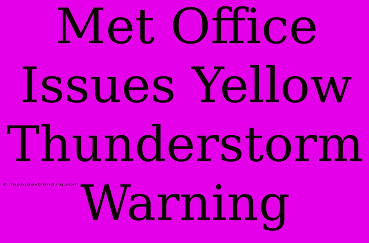 Met Office Issues Yellow Thunderstorm Warning