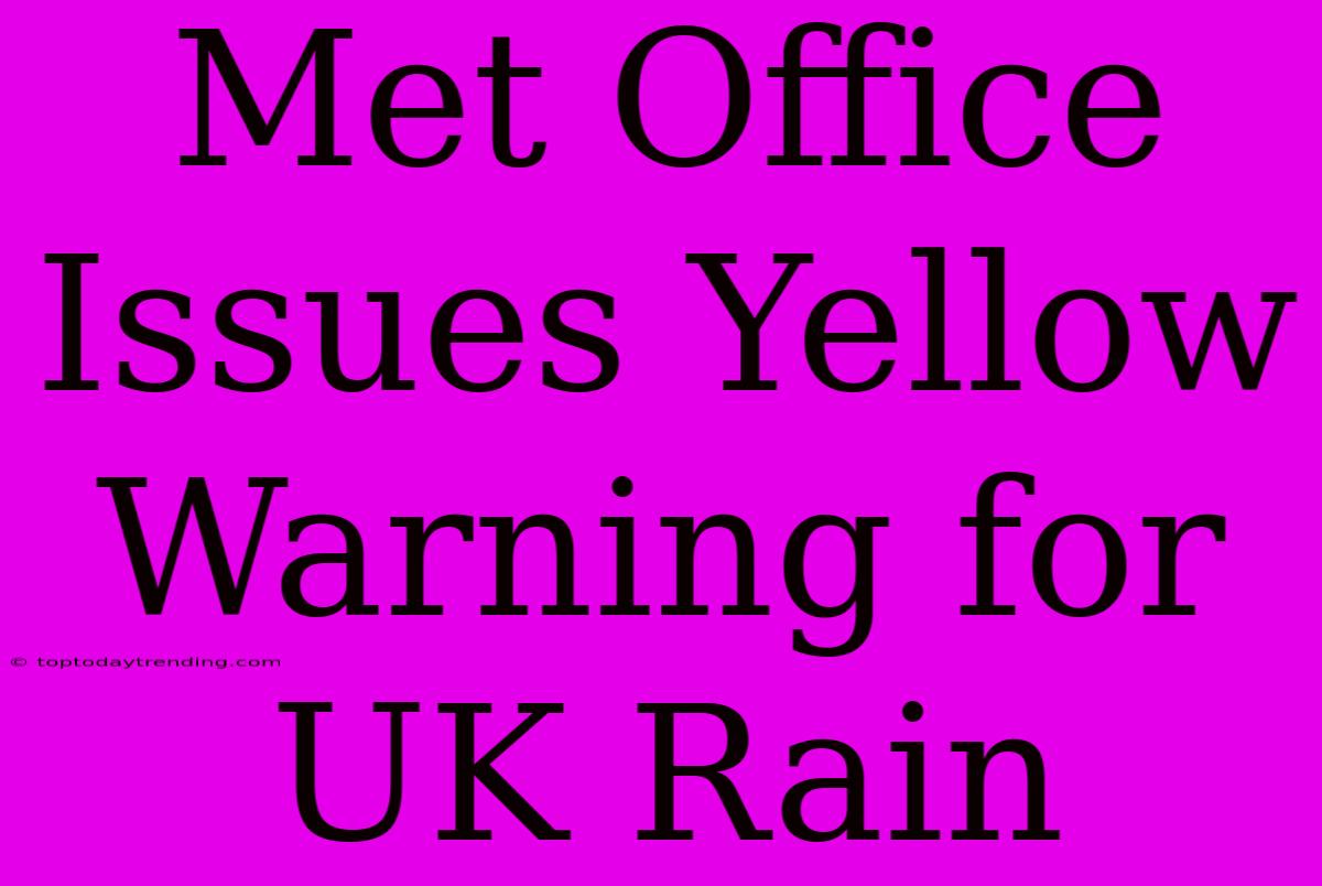 Met Office Issues Yellow Warning For UK Rain