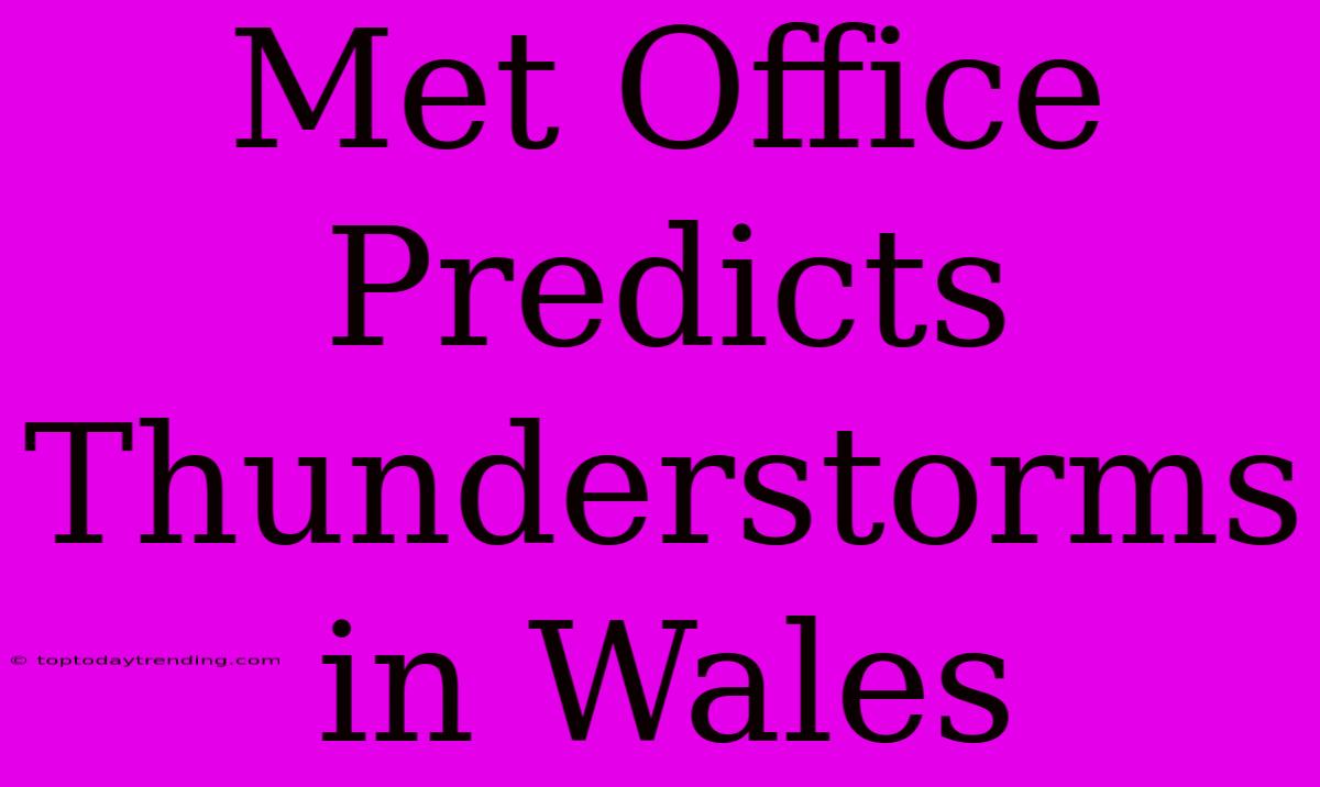 Met Office Predicts Thunderstorms In Wales