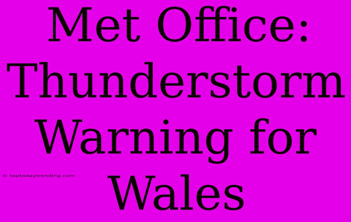 Met Office: Thunderstorm Warning For Wales