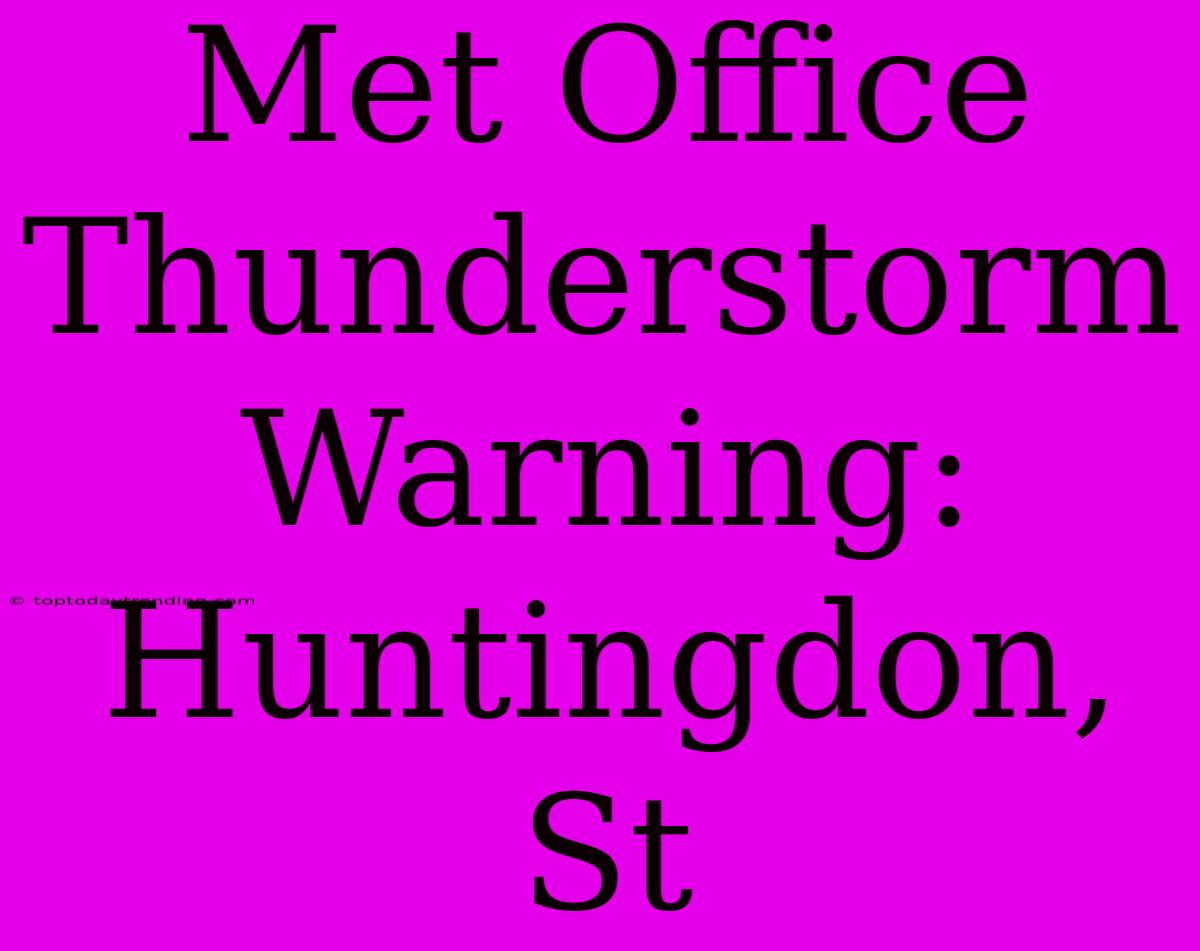 Met Office Thunderstorm Warning: Huntingdon, St