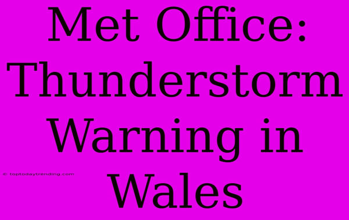 Met Office: Thunderstorm Warning In Wales