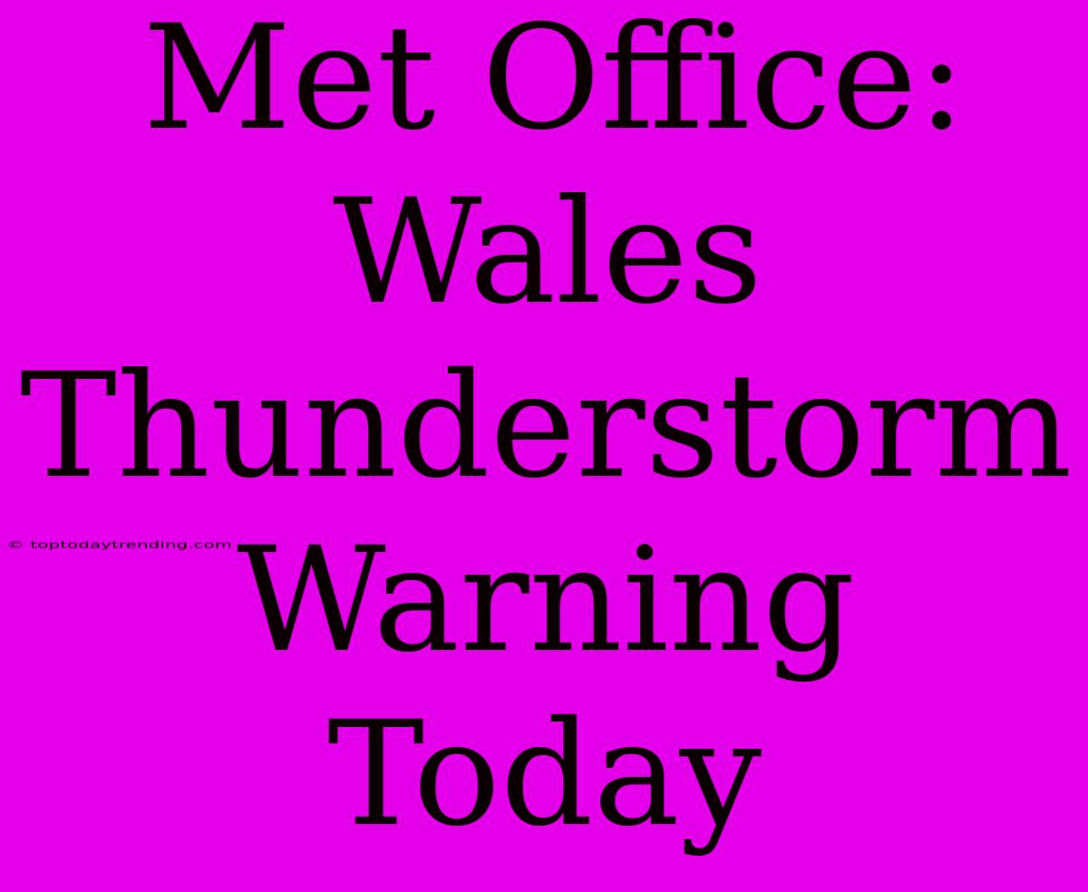 Met Office: Wales Thunderstorm Warning Today