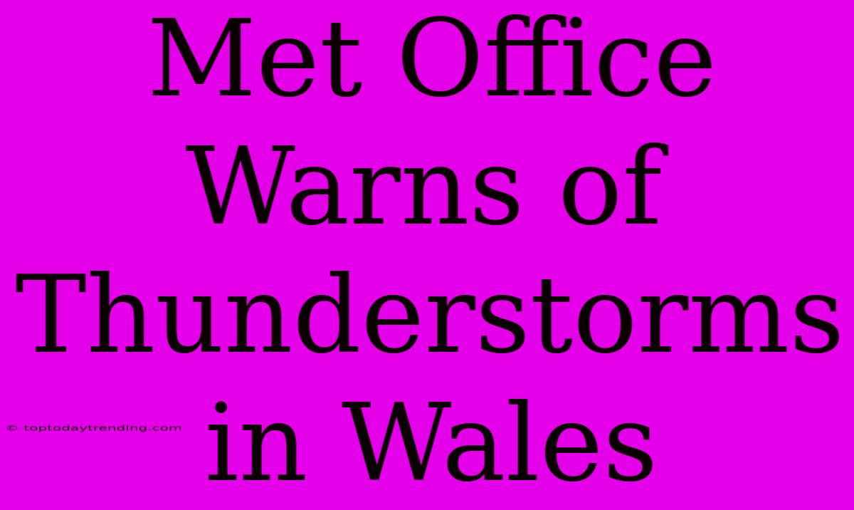 Met Office Warns Of Thunderstorms In Wales