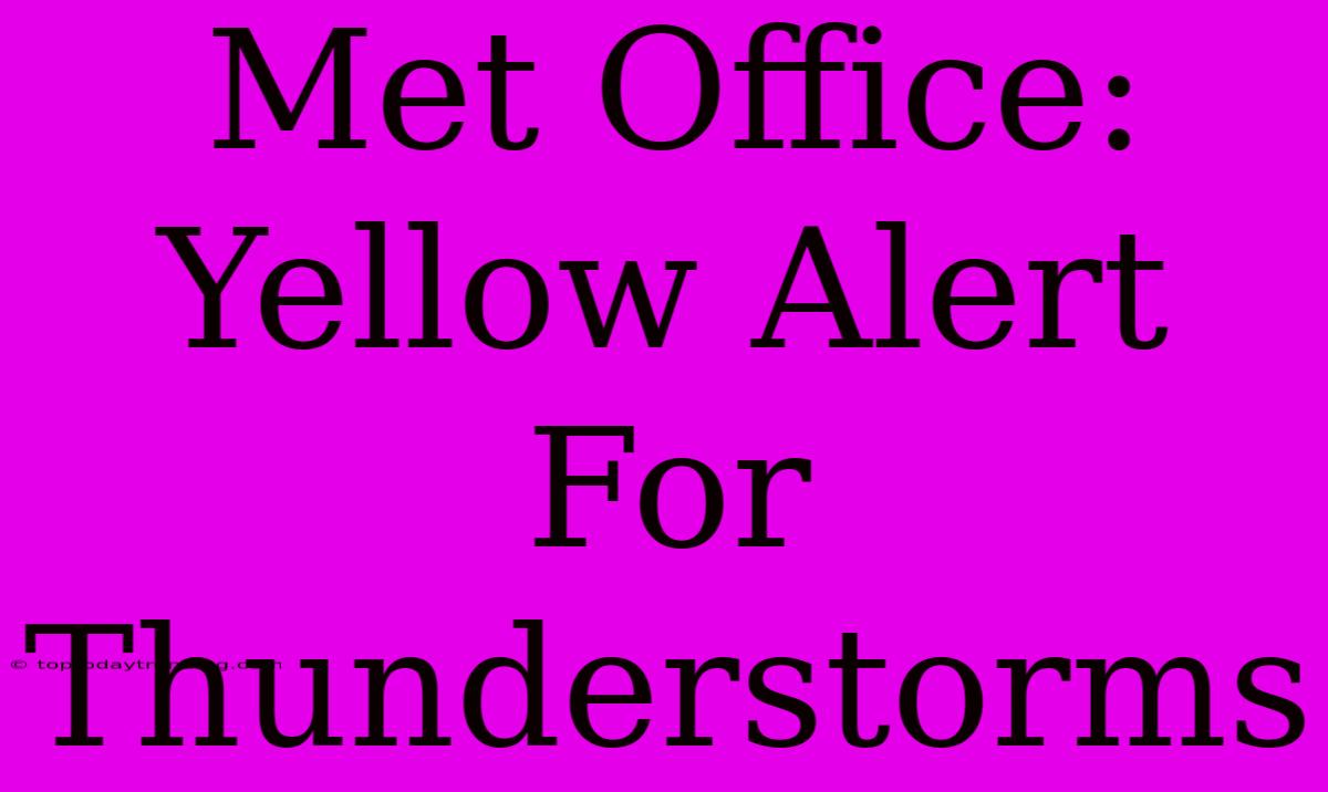 Met Office: Yellow Alert For Thunderstorms