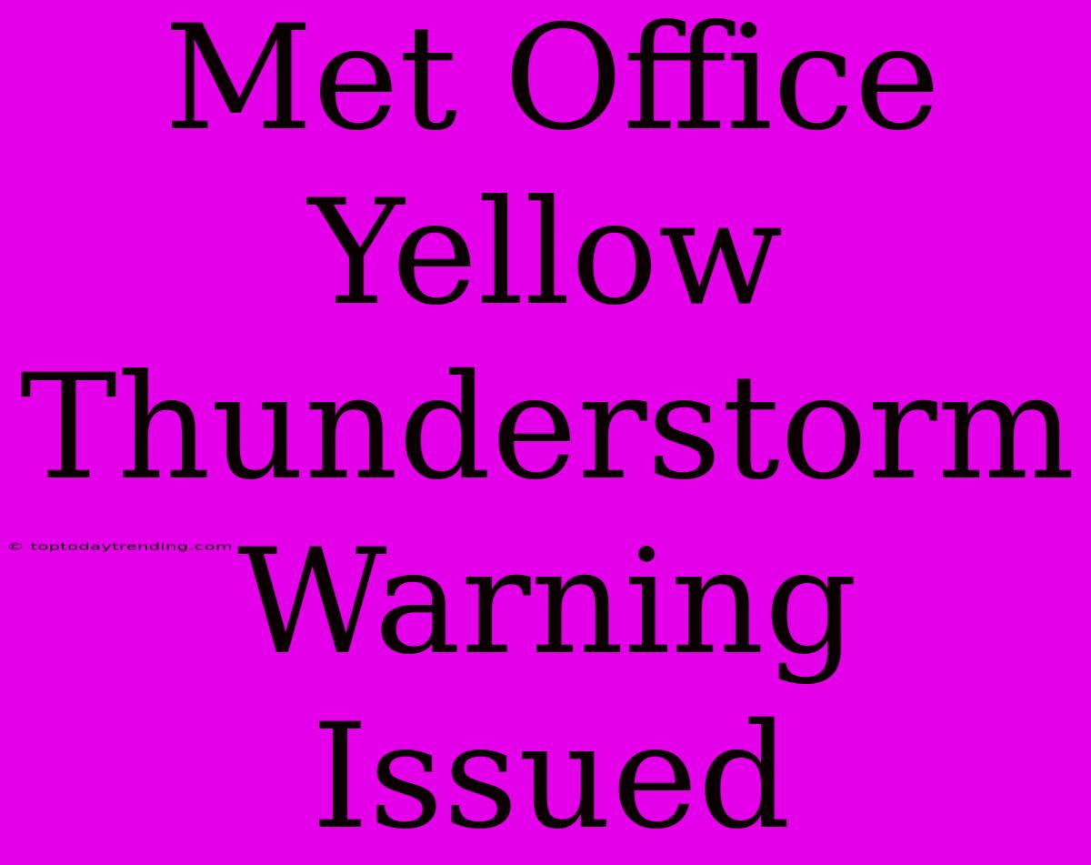 Met Office Yellow Thunderstorm Warning Issued