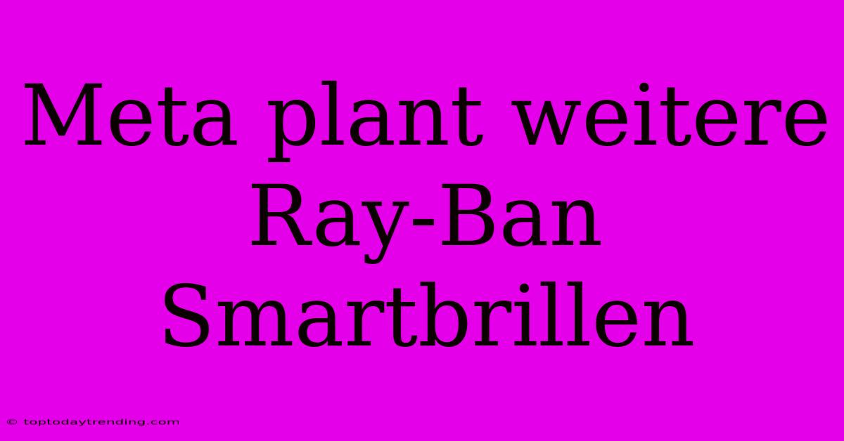 Meta Plant Weitere Ray-Ban Smartbrillen