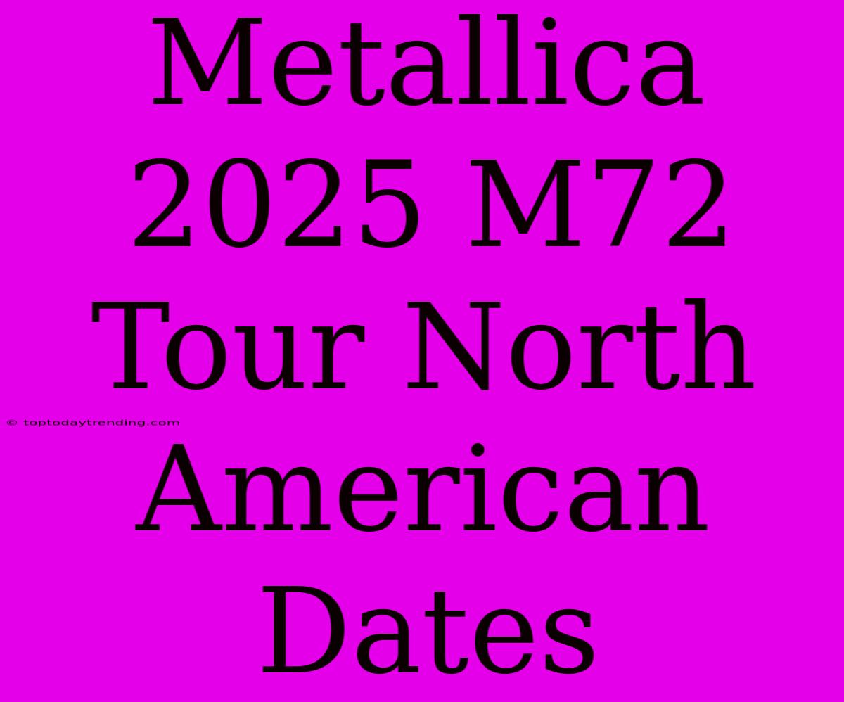 Metallica 2025 M72 Tour North American Dates