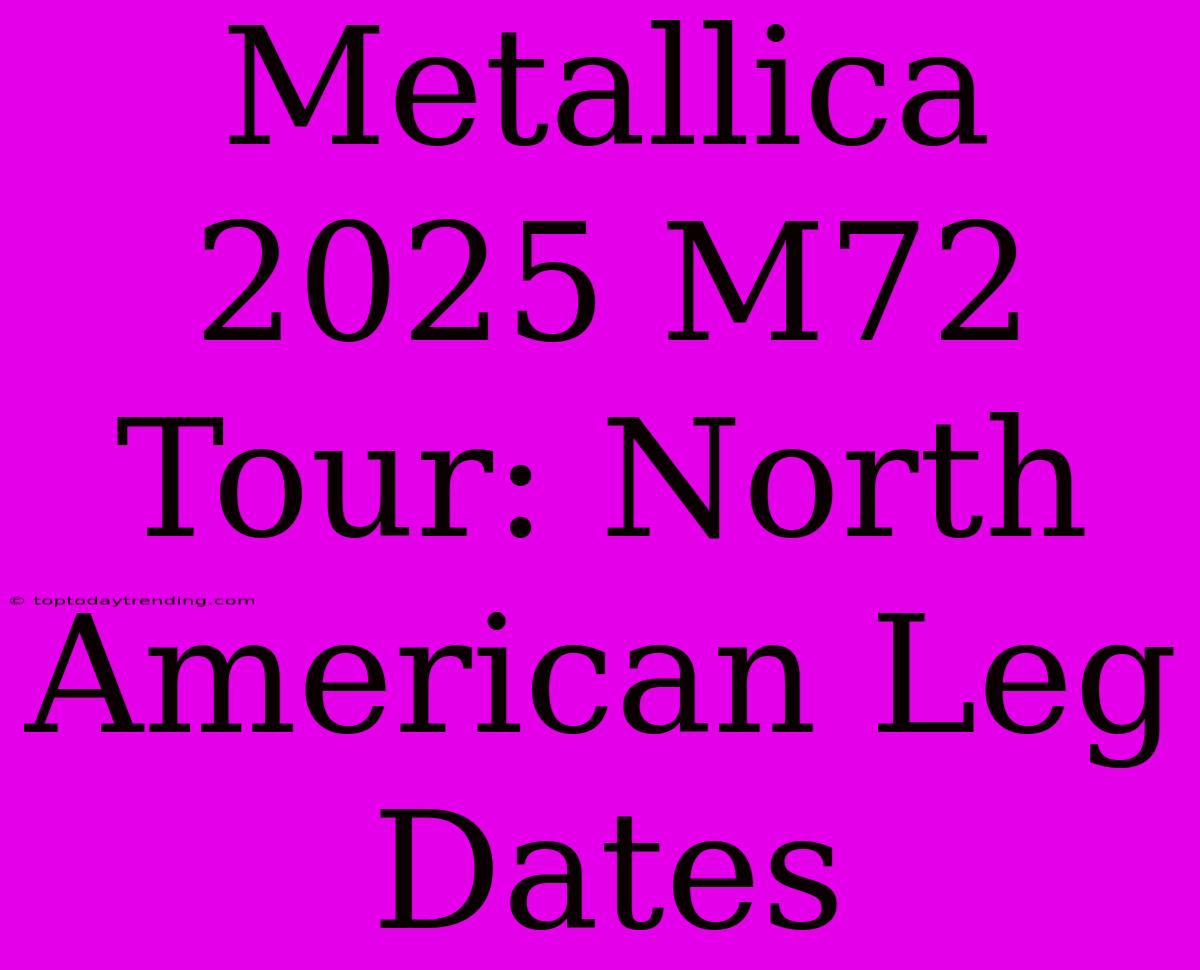 Metallica 2025 M72 Tour: North American Leg Dates