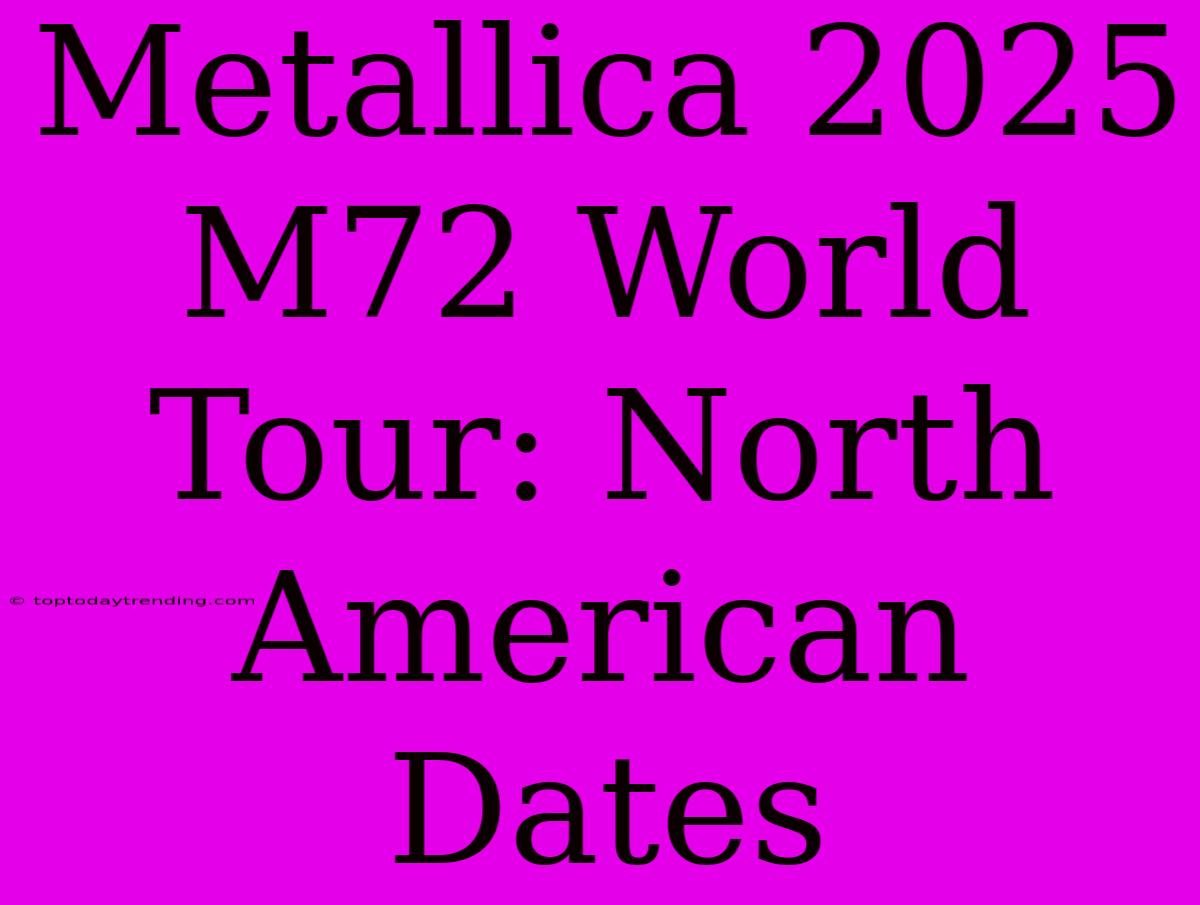 Metallica 2025 M72 World Tour: North American Dates