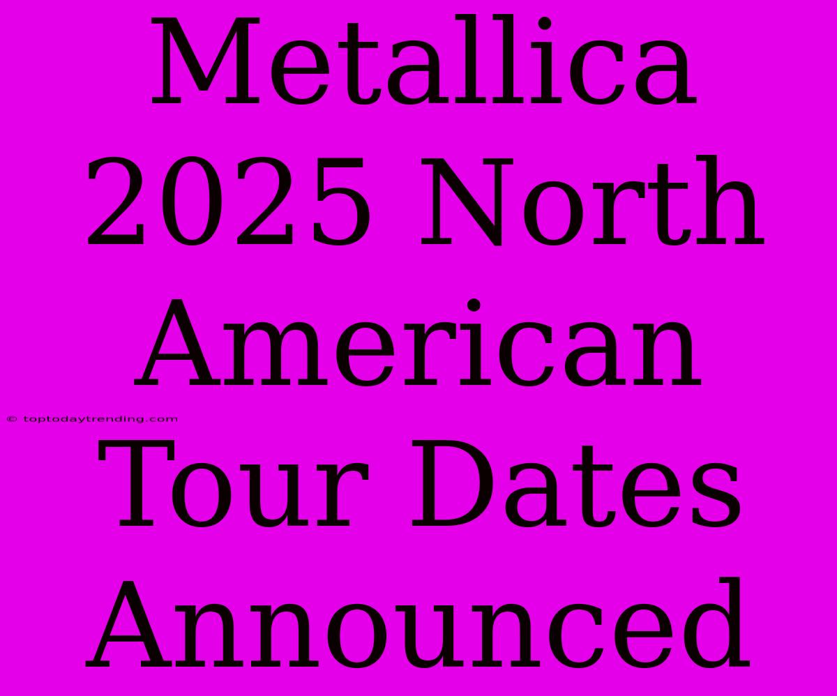 Metallica 2025 North American Tour Dates Announced